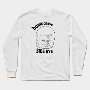 Dog Bombastic Side Eye Long Sleeve T-Shirt